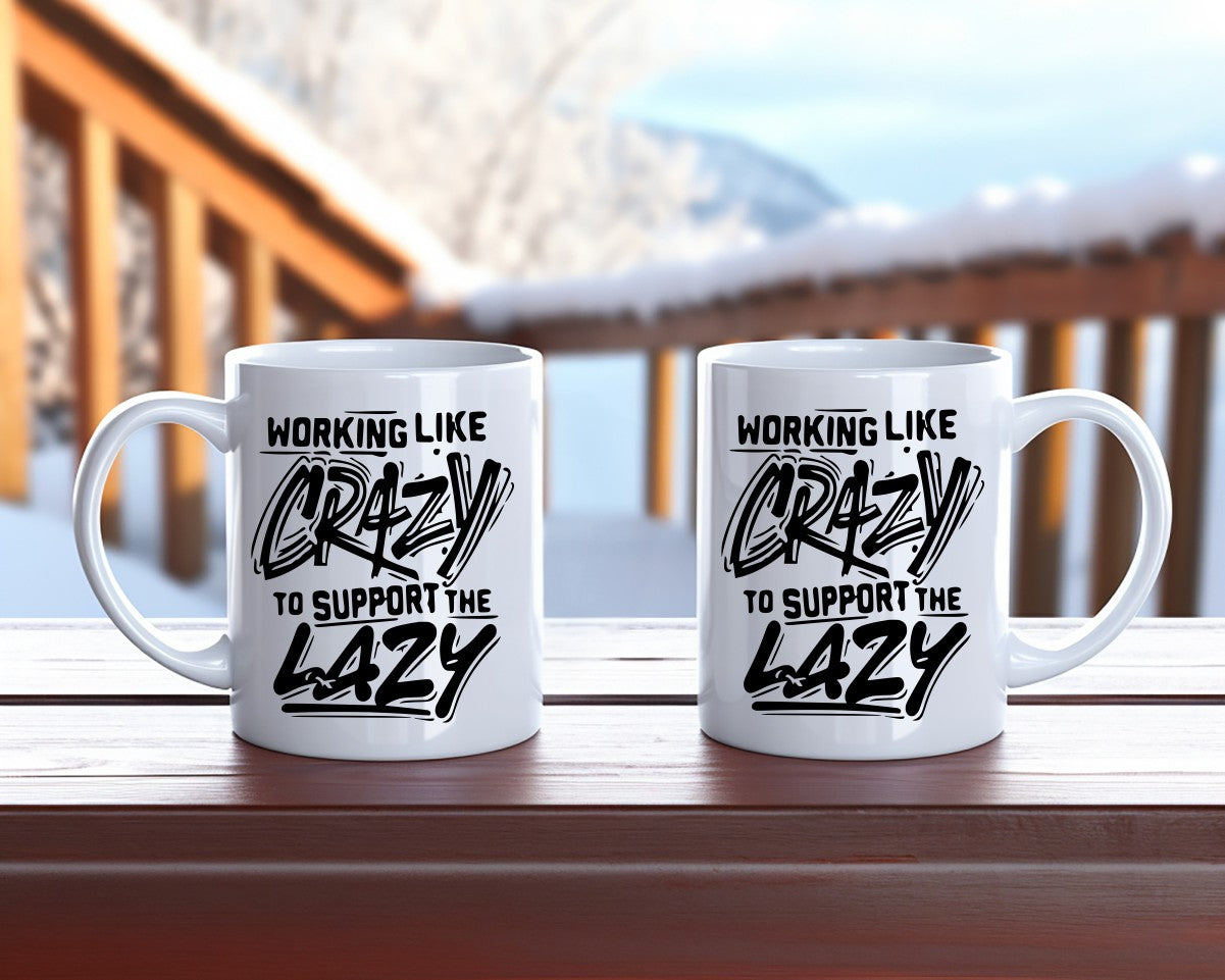 Working Like Crazy To Support The Lazy Office Work Humor Coffee Mug