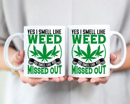 Yes I Smell Like Weed Marijuana Weed Coffee Mugs