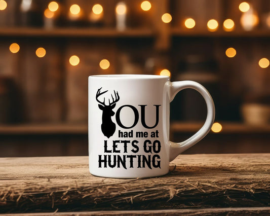 You Had Me At Lets Go Hunting Coffee Mug